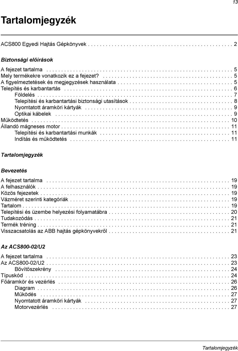 ................................................................. 7 Telepítési és karbantartási biztonsági utasítások................................... 8 Nyomtatott áramköri kártyák.