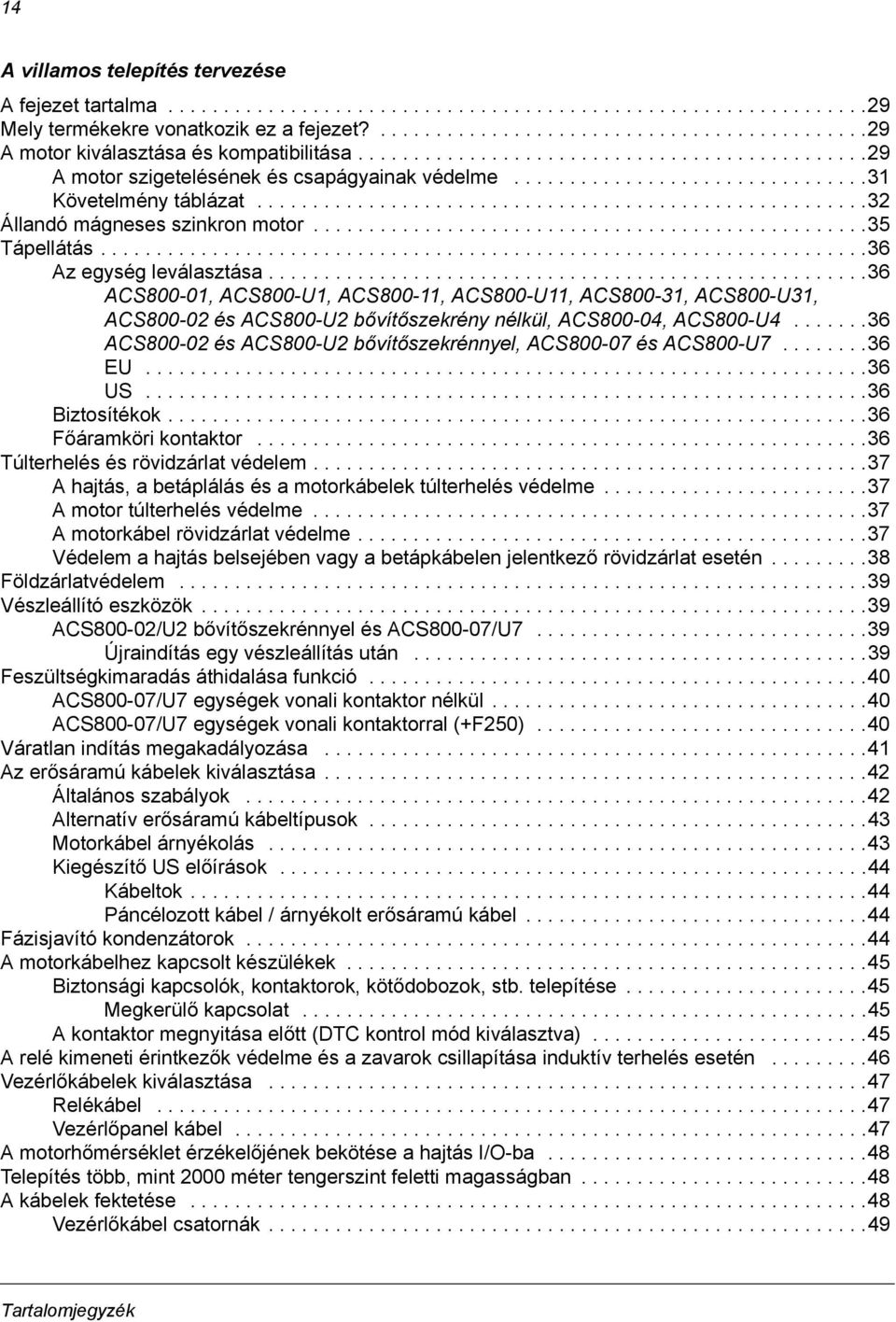 ...............................31 Követelmény táblázat.......................................................32 Állandó mágneses szinkron motor..................................................35 Tápellátás.