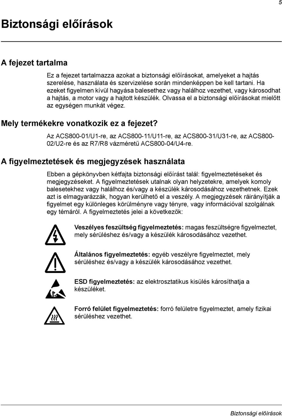 Mely termékekre vonatkozik ez a fejezet? Az ACS800-01/U1-re, az ACS800-11/U11-re, az ACS800-31/U31-re, az ACS800-02/U2-re és az R7/R8 vázméretű ACS800-04/U4-re.