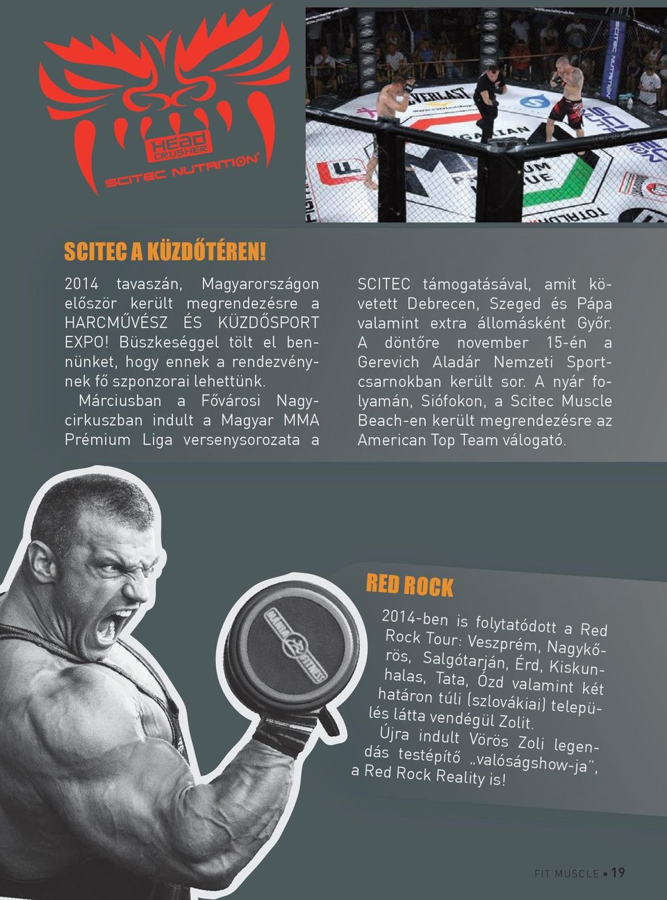 A döntőre november 15-én a Gerevich Aladár Nemzeti Sportcsarnokban került sor. A nyár folyamán, Siófokon, a Scitec Muscle Beach-en került megrendezésre az American Top Team válogató.