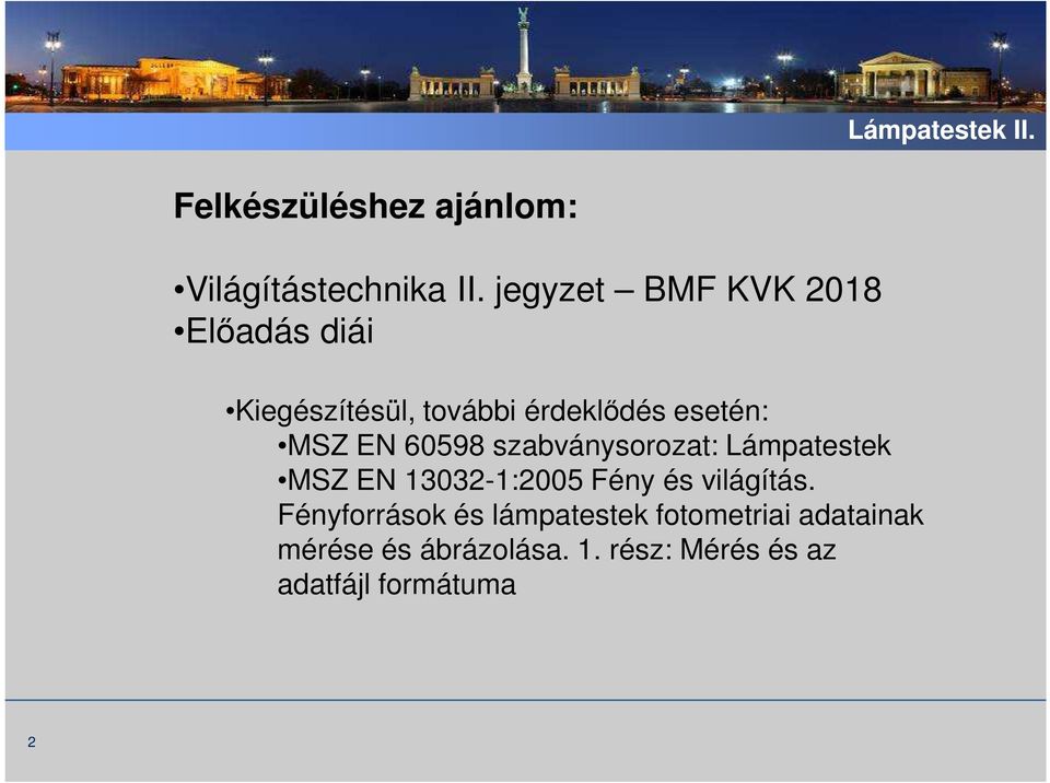 jegyzet BMF KVK 2018 Előadás diái Kiegészítésül, további érdeklődés esetén: MSZ EN 60598
