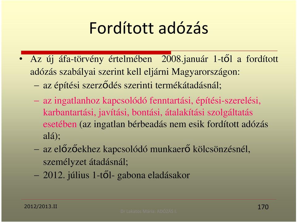 termékátadásnál; az ingatlanhoz kapcsolódó fenntartási, építési-szerelési, karbantartási, javítási, bontási, átalakítási