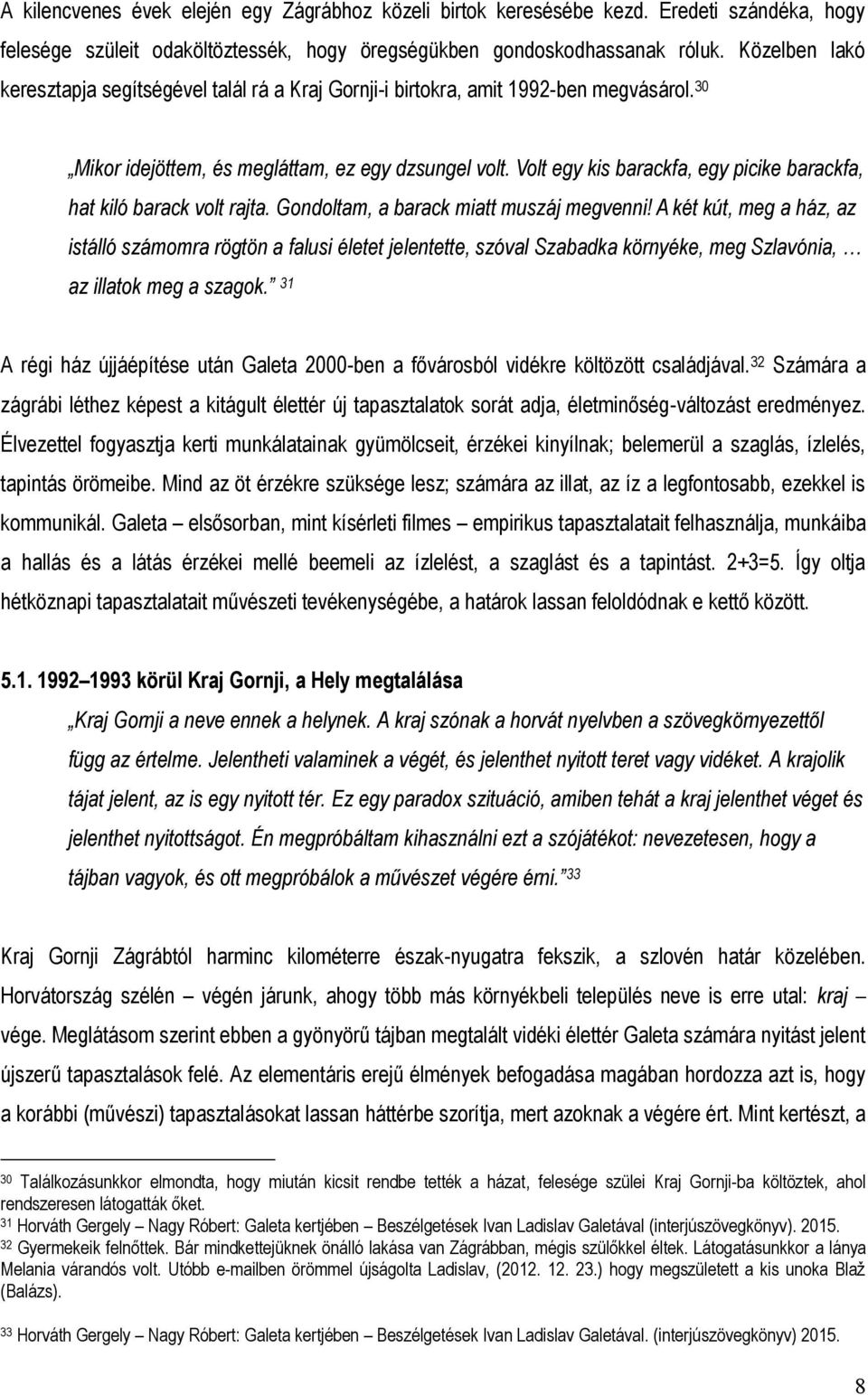Volt egy kis barackfa, egy picike barackfa, hat kiló barack volt rajta. Gondoltam, a barack miatt muszáj megvenni!
