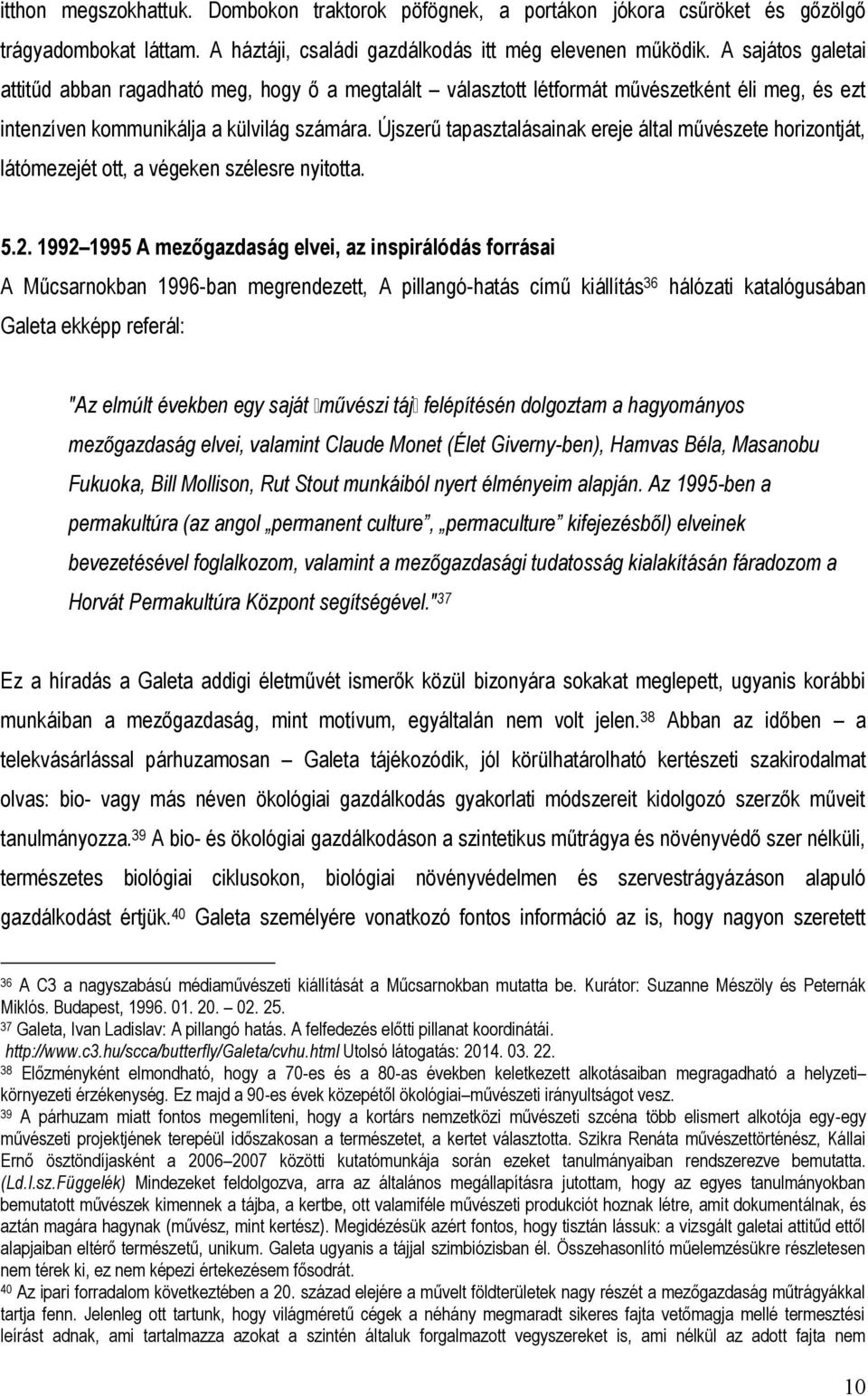 Újszerű tapasztalásainak ereje által művészete horizontját, látómezejét ott, a végeken szélesre nyitotta. 5.2.