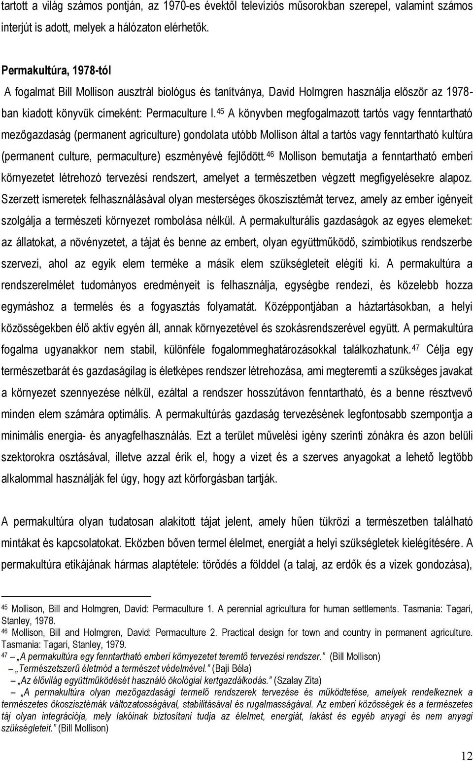 45 A könyvben megfogalmazott tartós vagy fenntartható mezőgazdaság (permanent agriculture) gondolata utóbb Mollison által a tartós vagy fenntartható kultúra (permanent culture, permaculture)