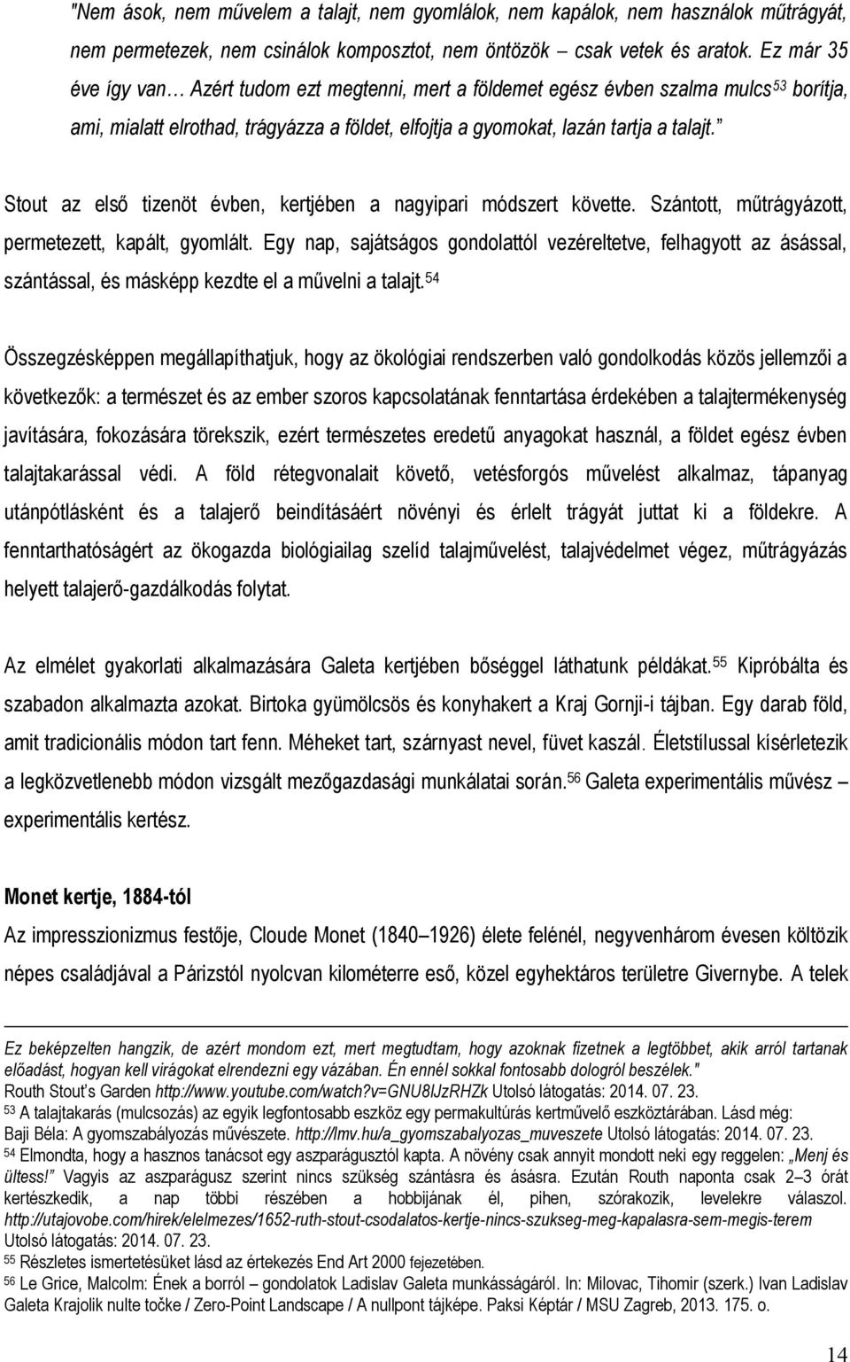 Stout az első tizenöt évben, kertjében a nagyipari módszert követte. Szántott, műtrágyázott, permetezett, kapált, gyomlált.