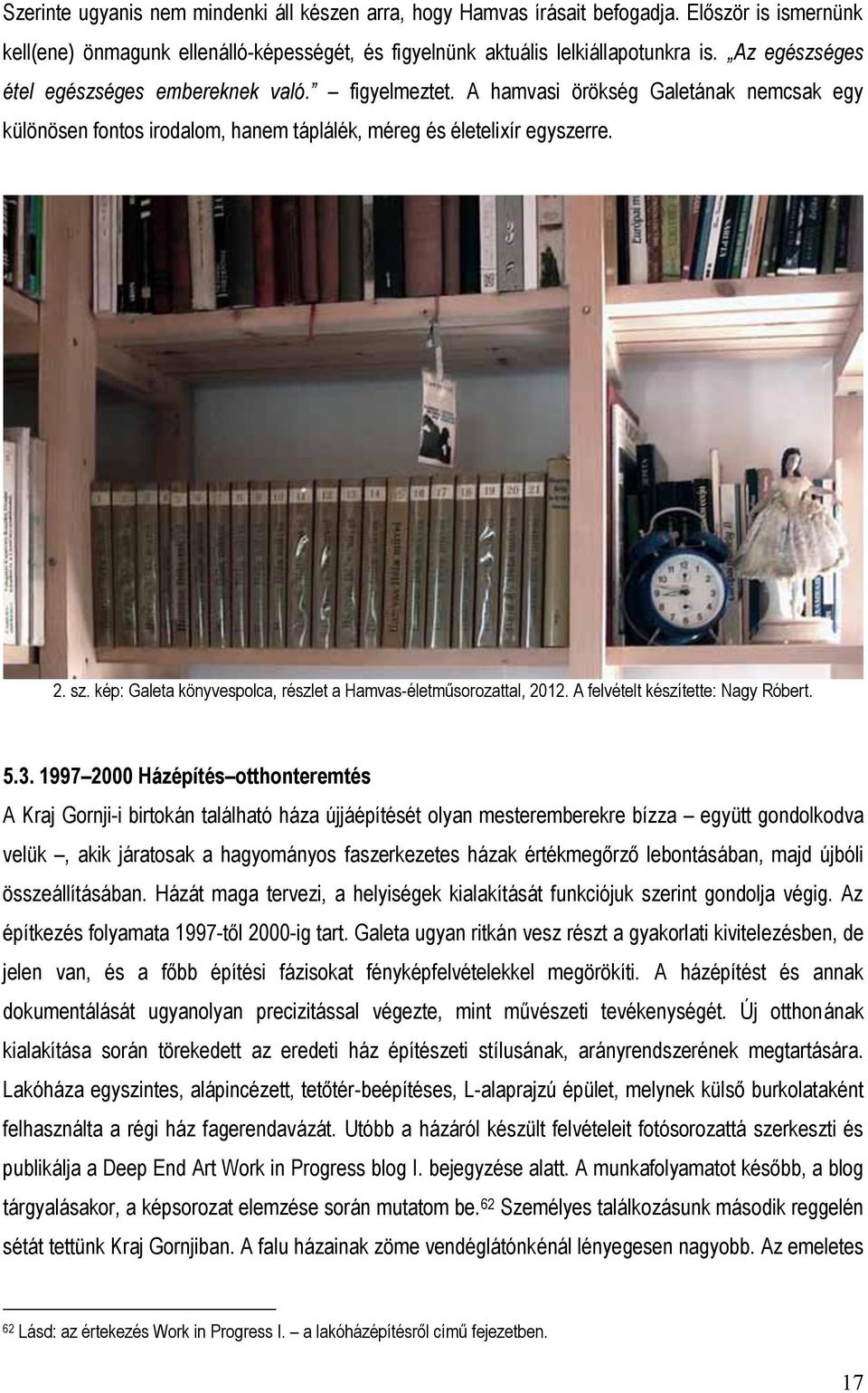 kép: Galeta könyvespolca, részlet a Hamvas-életműsorozattal, 2012. A felvételt készítette: Nagy Róbert. 5.3.