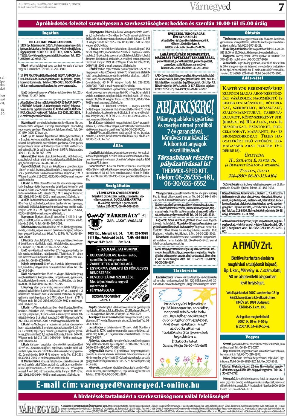 : 212-2656; 06-30-9545-797. Kiadó raktárhelyiséget vagy garázst keresek a Várban vagy az I. kerületben. Tel.: 06-30-251-3800.