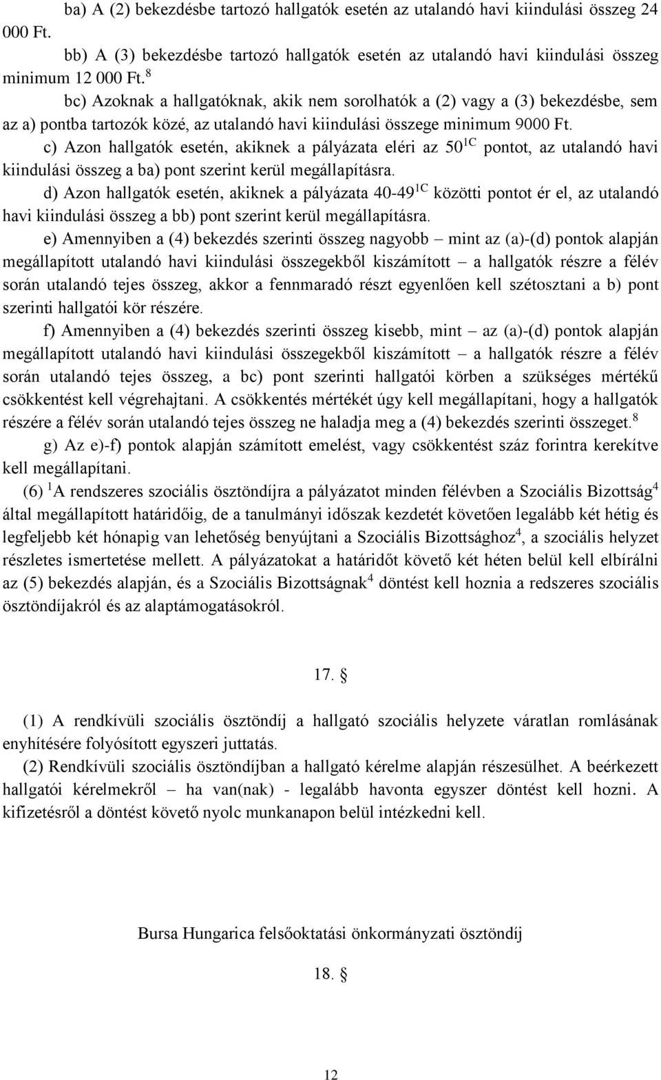 c) Azon hallgatók esetén, akiknek a pályázata eléri az 50 1C pontot, az utalandó havi kiindulási összeg a ba) pont szerint kerül megállapításra.