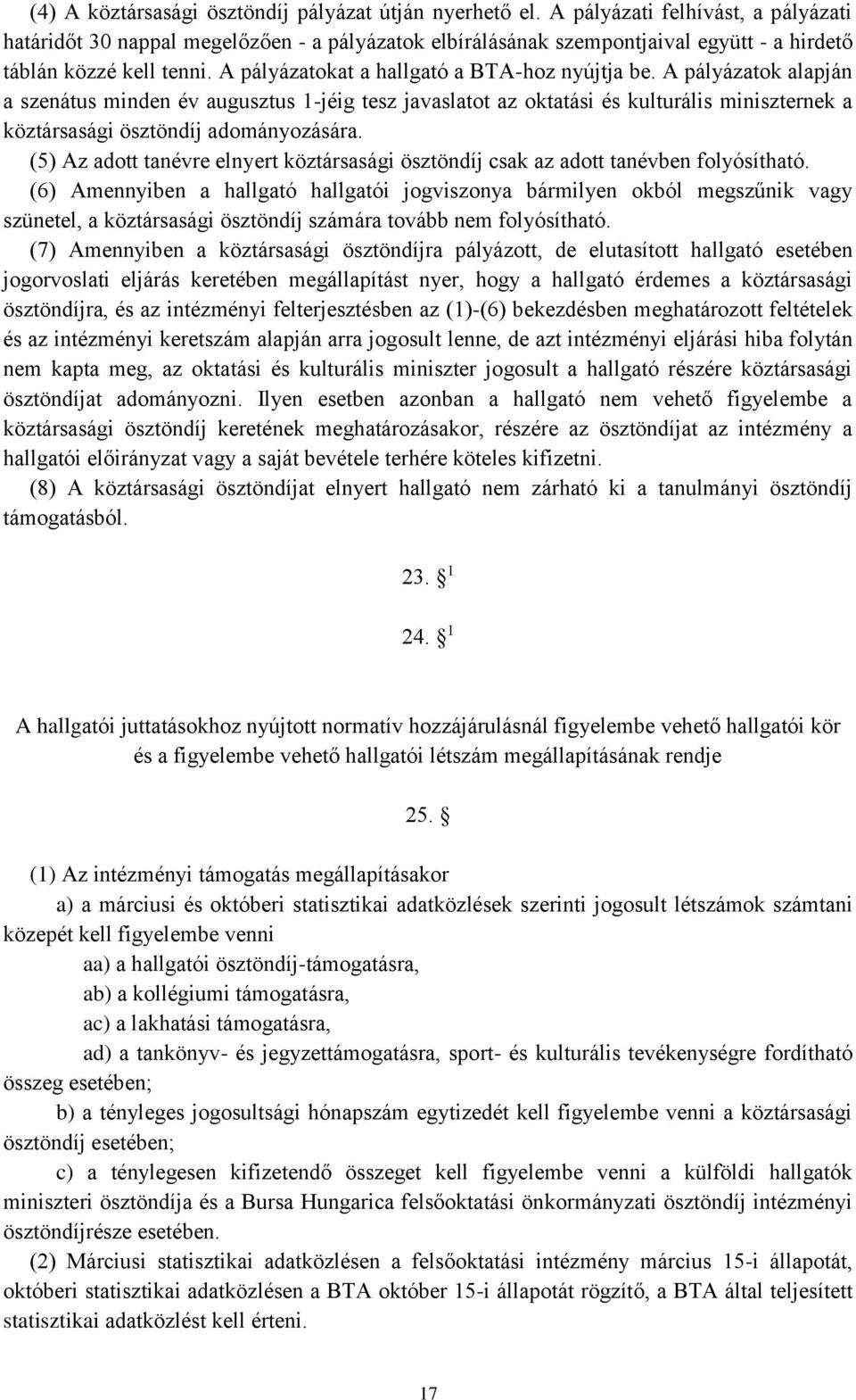 A pályázatokat a hallgató a BTA-hoz nyújtja be.