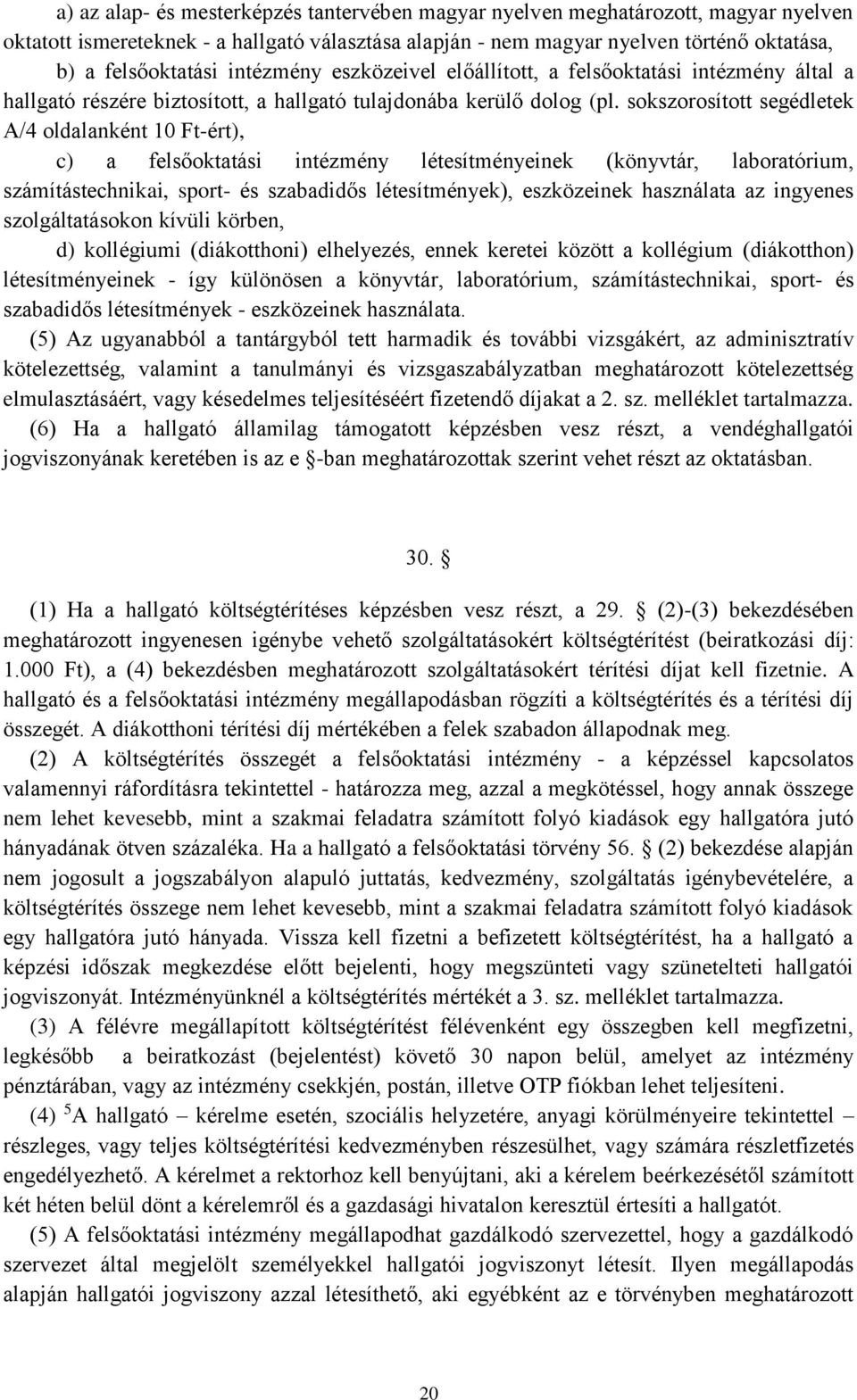 sokszorosított segédletek A/4 oldalanként 10 Ft-ért), c) a felsőoktatási intézmény létesítményeinek (könyvtár, laboratórium, számítástechnikai, sport- és szabadidős létesítmények), eszközeinek