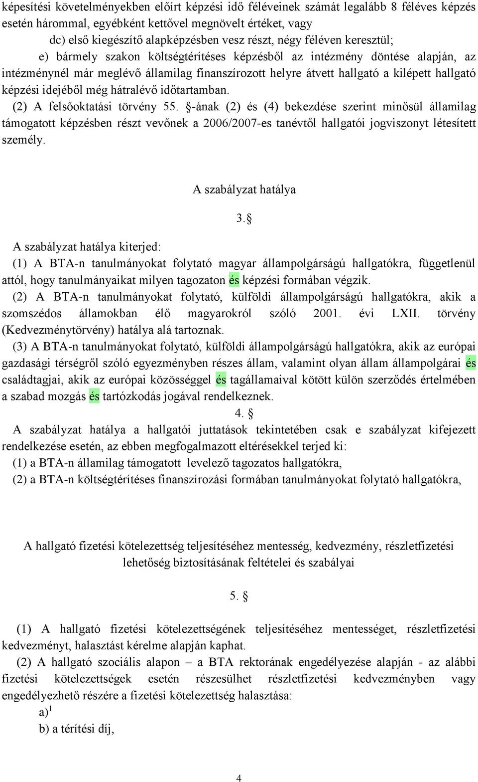 képzési idejéből még hátralévő időtartamban. (2) A felsőoktatási törvény 55.