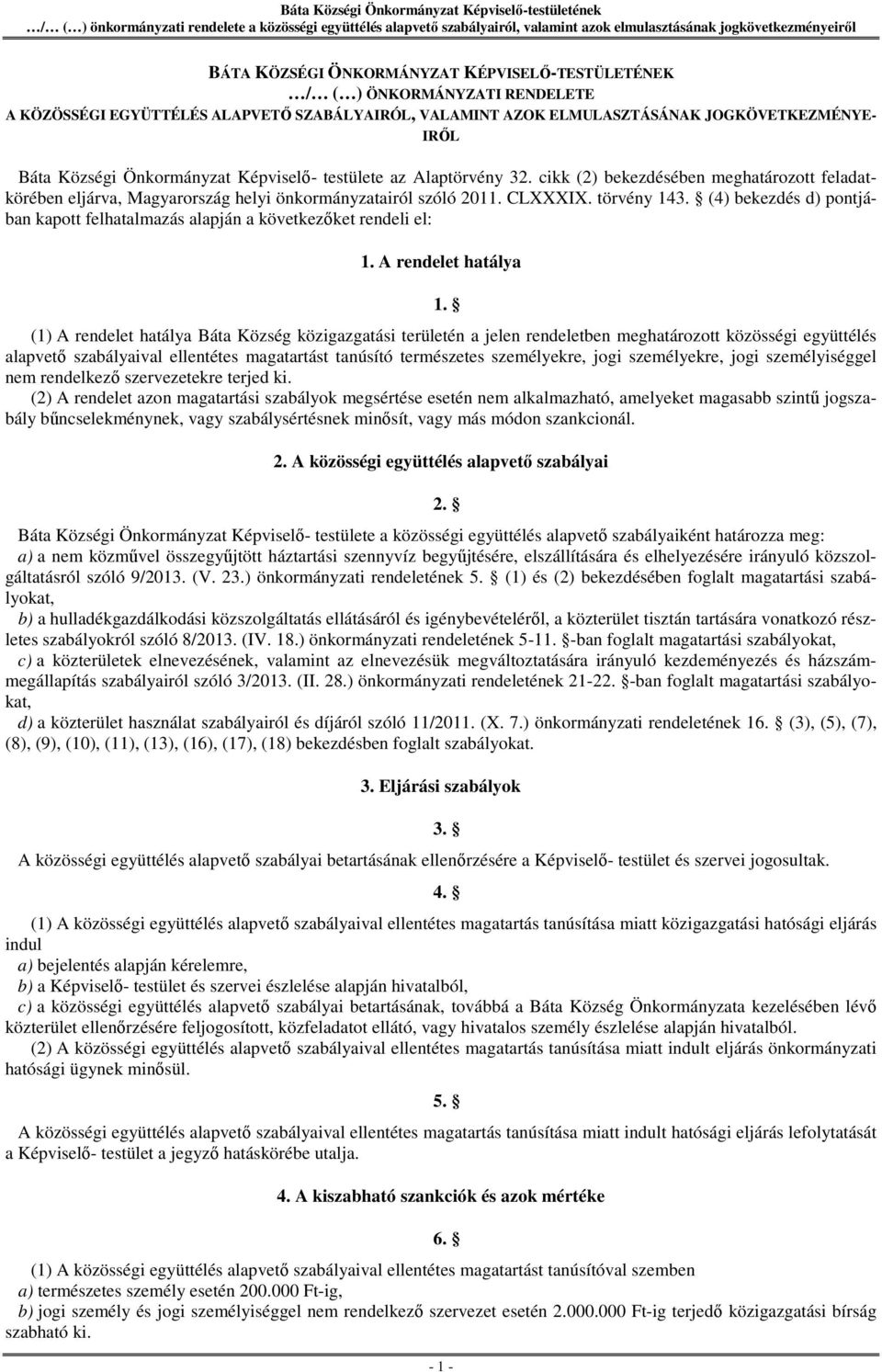 (4) bekezdés d) pontjában kapott felhatalmazás alapján a következőket rendeli el: 1. A rendelet hatálya 1.