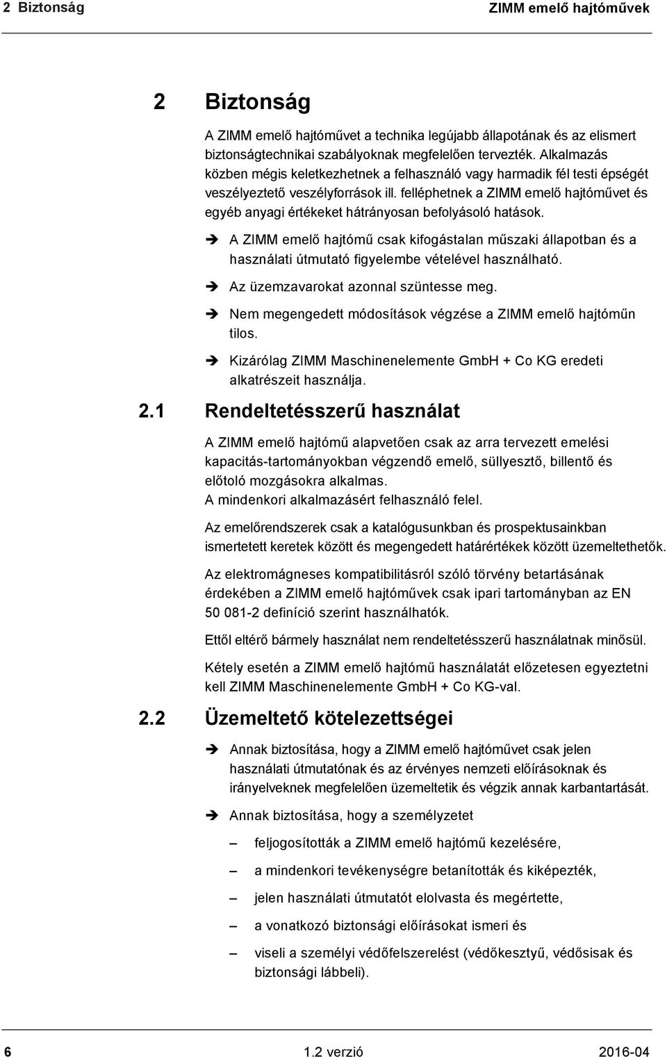 felléphetnek a ZIMM emelő hajtóművet és egyéb anyagi értékeket hátrányosan befolyásoló hatások.