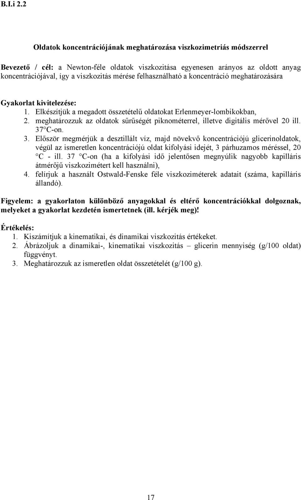 felhasználható a koncentráció meghatározására Gyakorlat kivitelezése: 1. Elkészítjük a megadott összetételű oldatokat Erlenmeyer-lombikokban, 2.