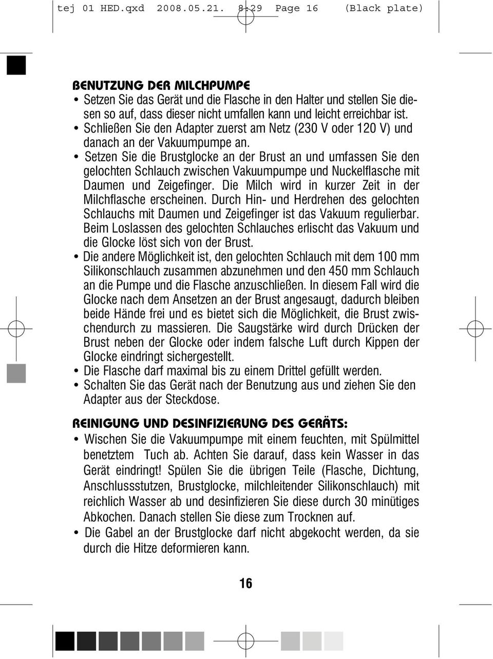 Schließen Sie den Adapter zuerst am Netz (230 V oder 120 V) und danach an der Vakuumpumpe an.