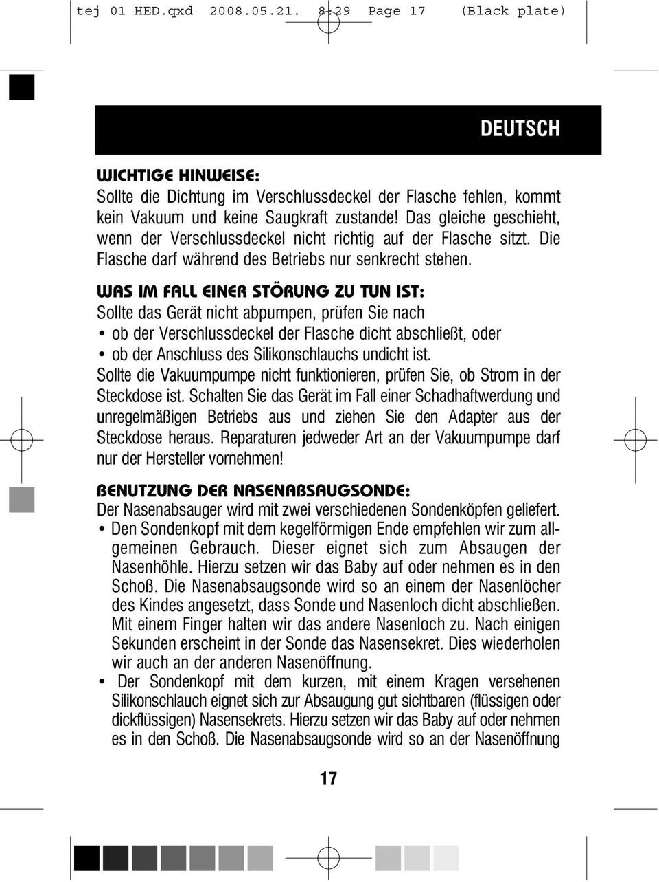 WAS IM FALL EINER STÖRUNG ZU TUN IST: Sollte das Gerät nicht abpumpen, prüfen Sie nach ob der Verschlussdeckel der Flasche dicht abschließt, oder ob der Anschluss des Silikonschlauchs undicht ist.