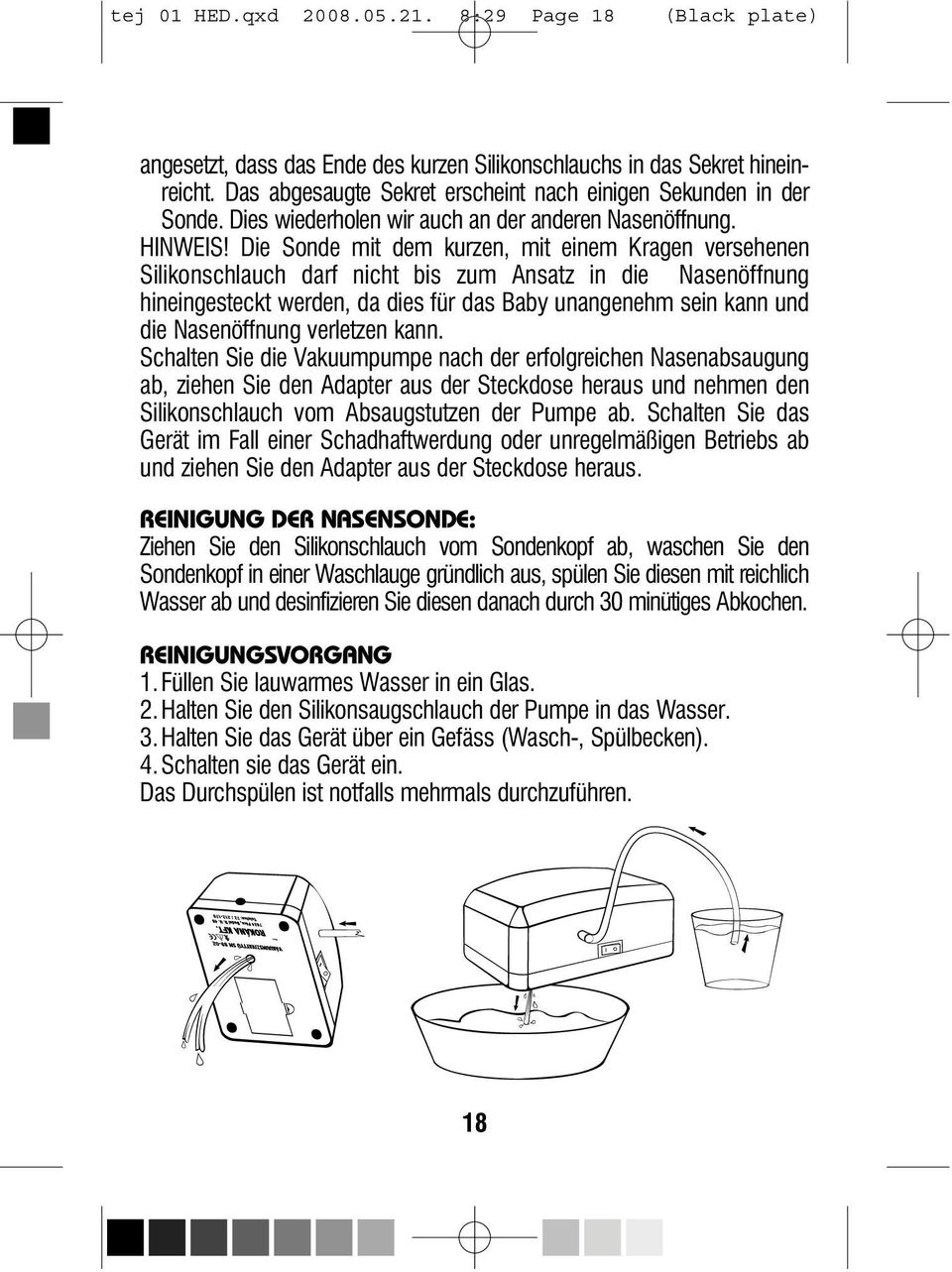 Die Sonde mit dem kurzen, mit einem Kragen versehenen Silikonschlauch darf nicht bis zum Ansatz in die Nasenöffnung hineingesteckt werden, da dies für das Baby unangenehm sein kann und die