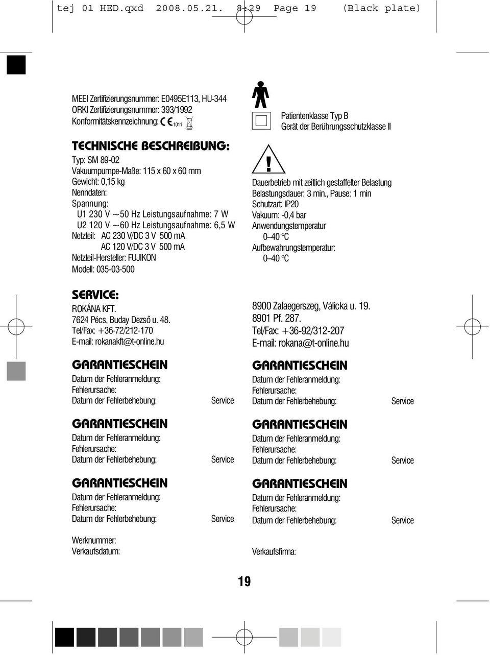 mm Gewicht: 0,15 kg Nenndaten: Spannung: U1 230 V ~50 Hz Leistungsaufnahme: 7 W U2 120 V ~60 Hz Leistungsaufnahme: 6,5 W Netzteil: AC 230 V/DC 3 V 500 ma AC 120 V/DC 3 V 500 ma Netzteil-Hersteller: