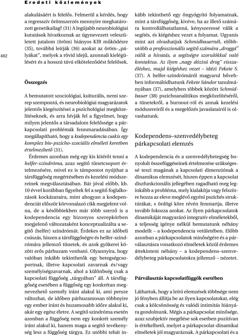 azonnali kielégülésért és a hosszú távú elkötelezôdést felelôsek.