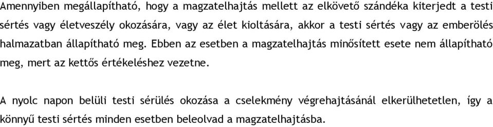 Ebben az esetben a magzatelhajtás minősített esete nem állapítható meg, mert az kettős értékeléshez vezetne.