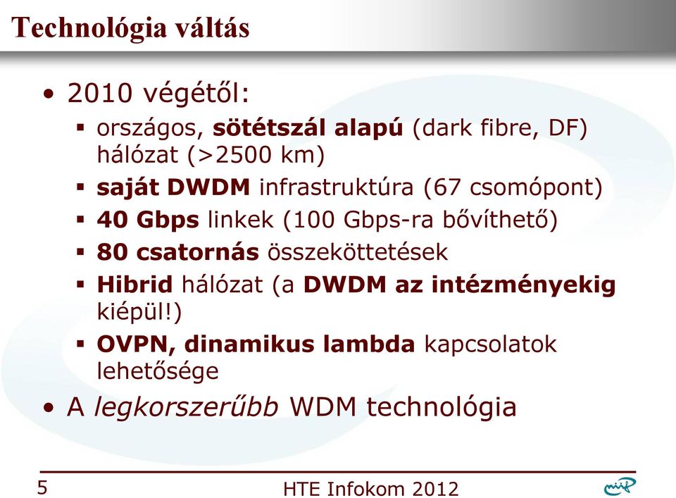 Gbps-ra bővíthető) 80 csatornás összeköttetések Hibrid hálózat (a DWDM az