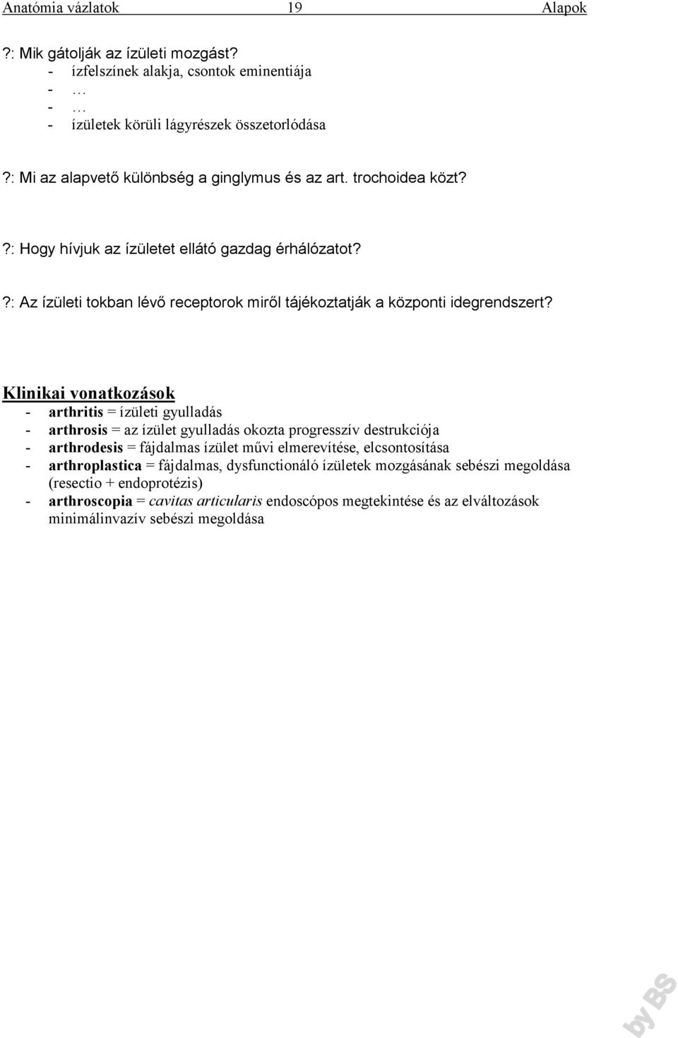 Klinikai vonatkozások - arthritis = ízületi gyulladás - arthrosis = az ízület gyulladás okozta progresszív destrukciója - arthrodesis = fájdalmas ízület művi elmerevítése,