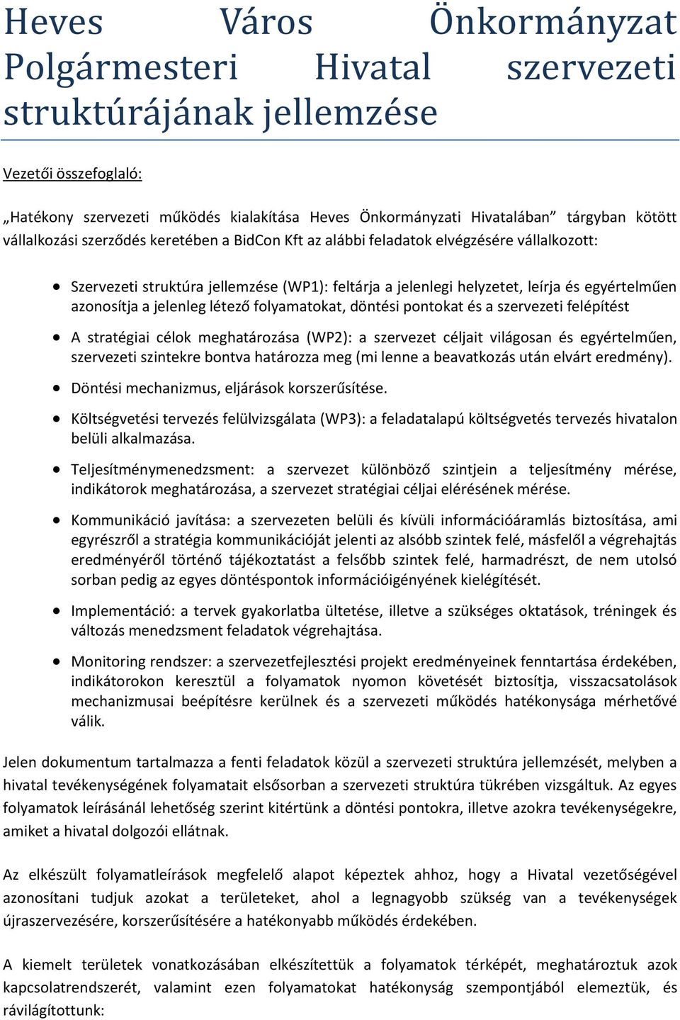 folyamatokat, döntési pontokat és a szervezeti felépítést A stratégiai célok meghatározása (WP2): a szervezet céljait világosan és egyértelműen, szervezeti szintekre bontva határozza meg (mi lenne a