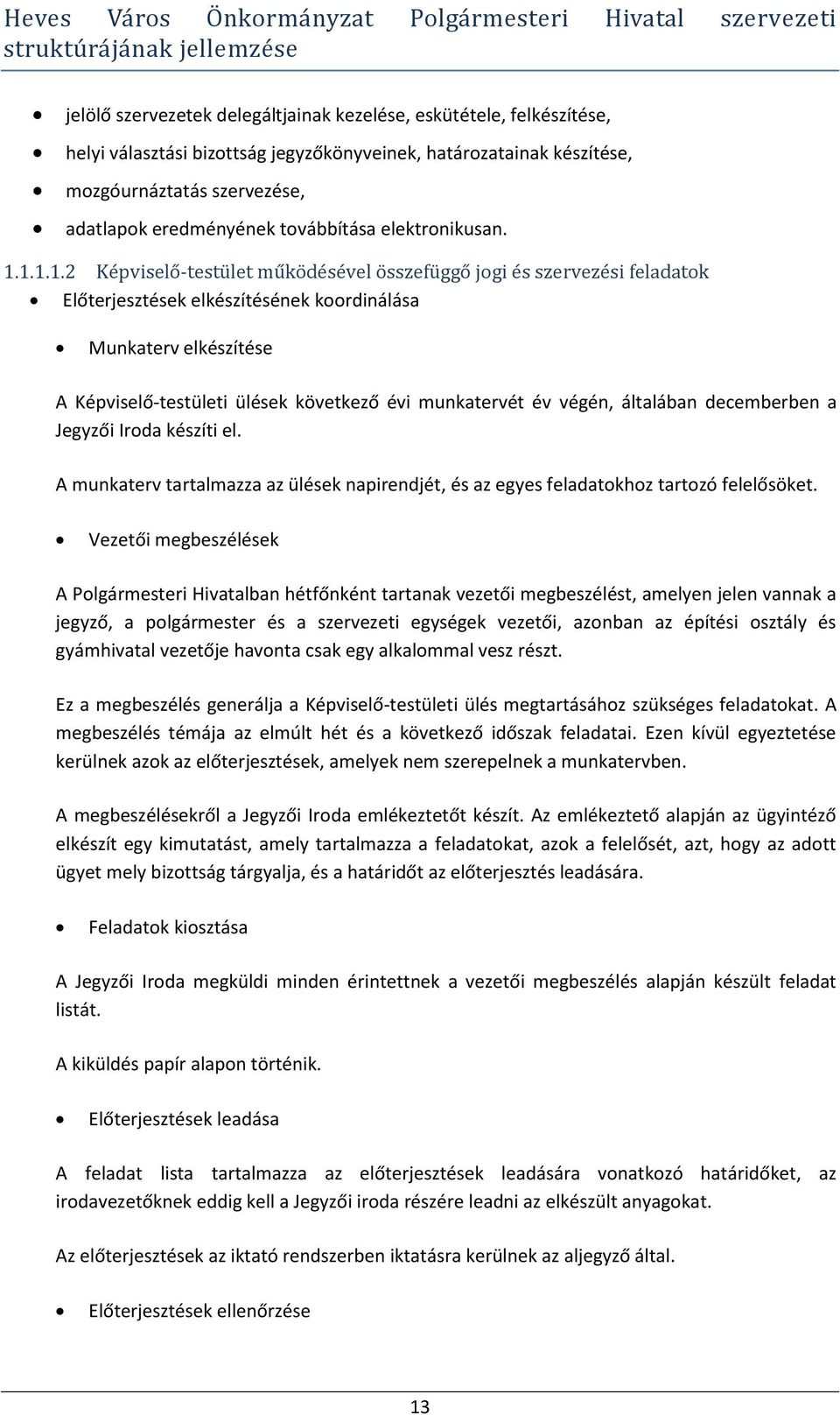 1.1.1.2 Képviselő-testület működésével összefüggő jogi és szervezési feladatok Előterjesztések elkészítésének koordinálása Munkaterv elkészítése A Képviselő-testületi ülések következő évi munkatervét