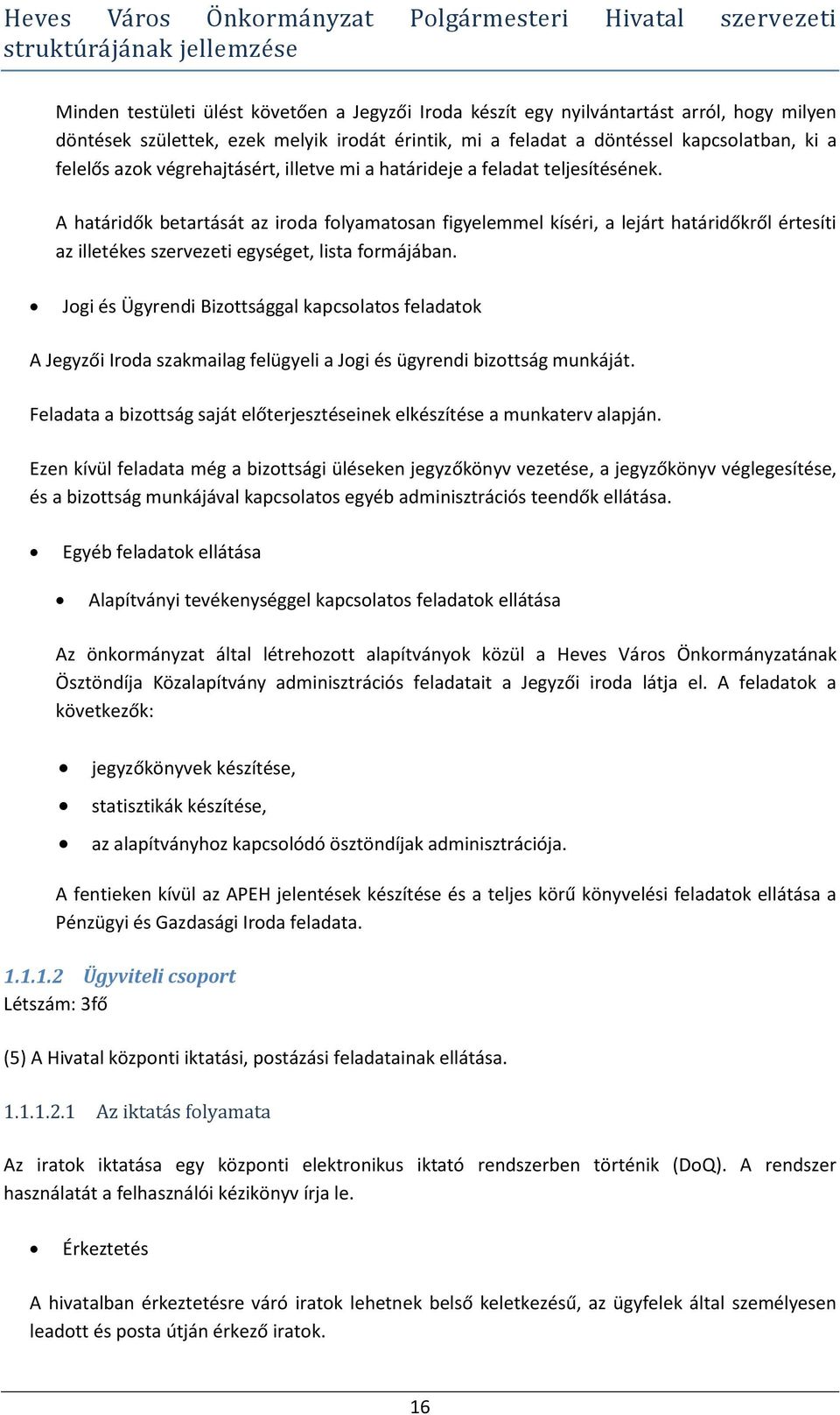 A határidők betartását az iroda folyamatosan figyelemmel kíséri, a lejárt határidőkről értesíti az illetékes szervezeti egységet, lista formájában.