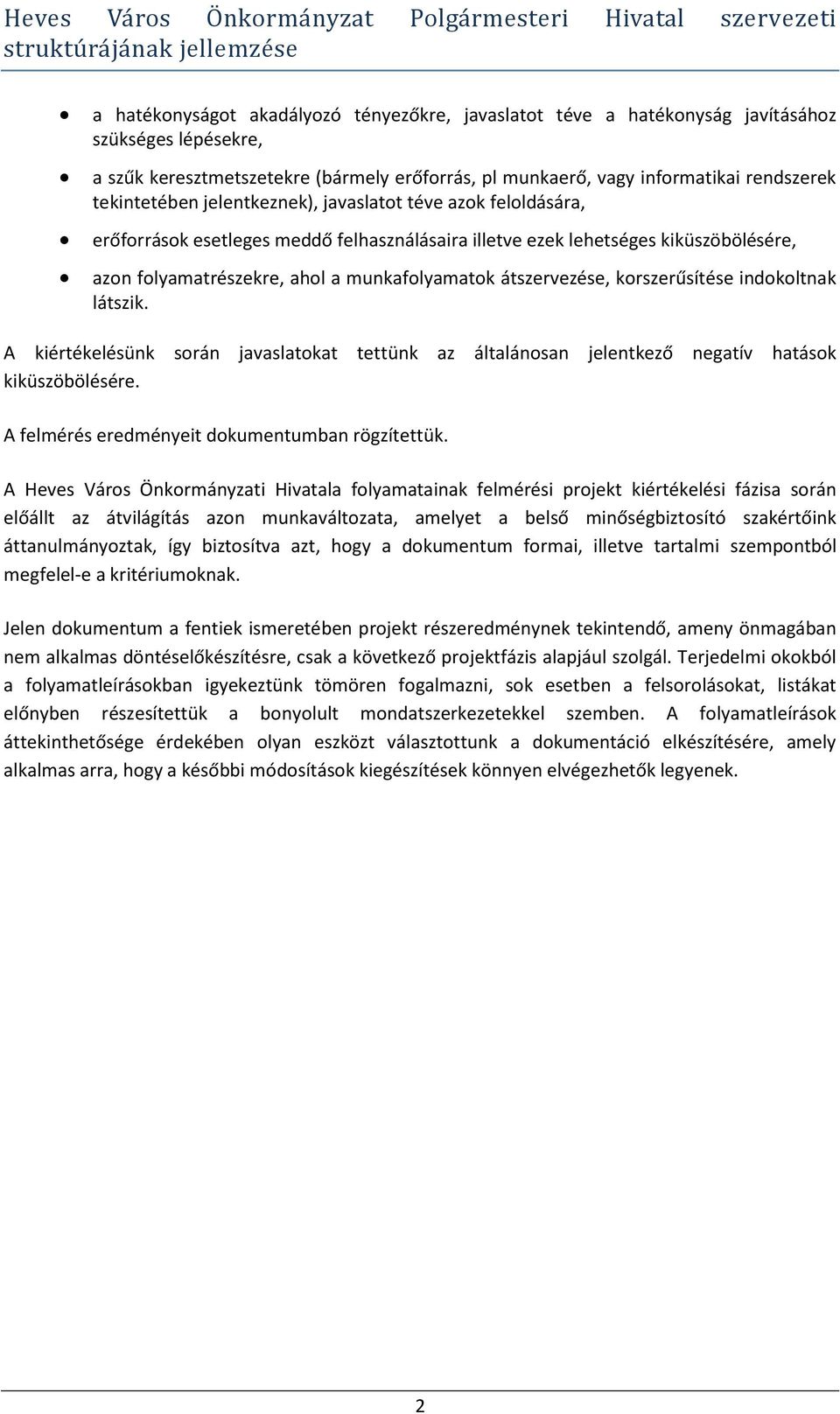 átszervezése, korszerűsítése indokoltnak látszik. A kiértékelésünk során javaslatokat tettünk az általánosan jelentkező negatív hatások kiküszöbölésére.