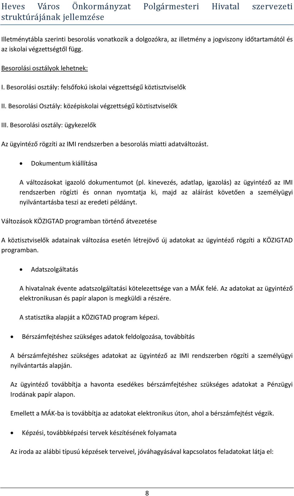 Besorolási osztály: ügykezelők Az ügyintéző rögzíti az IMI rendszerben a besorolás miatti adatváltozást. Dokumentum kiállítása A változásokat igazoló dokumentumot (pl.