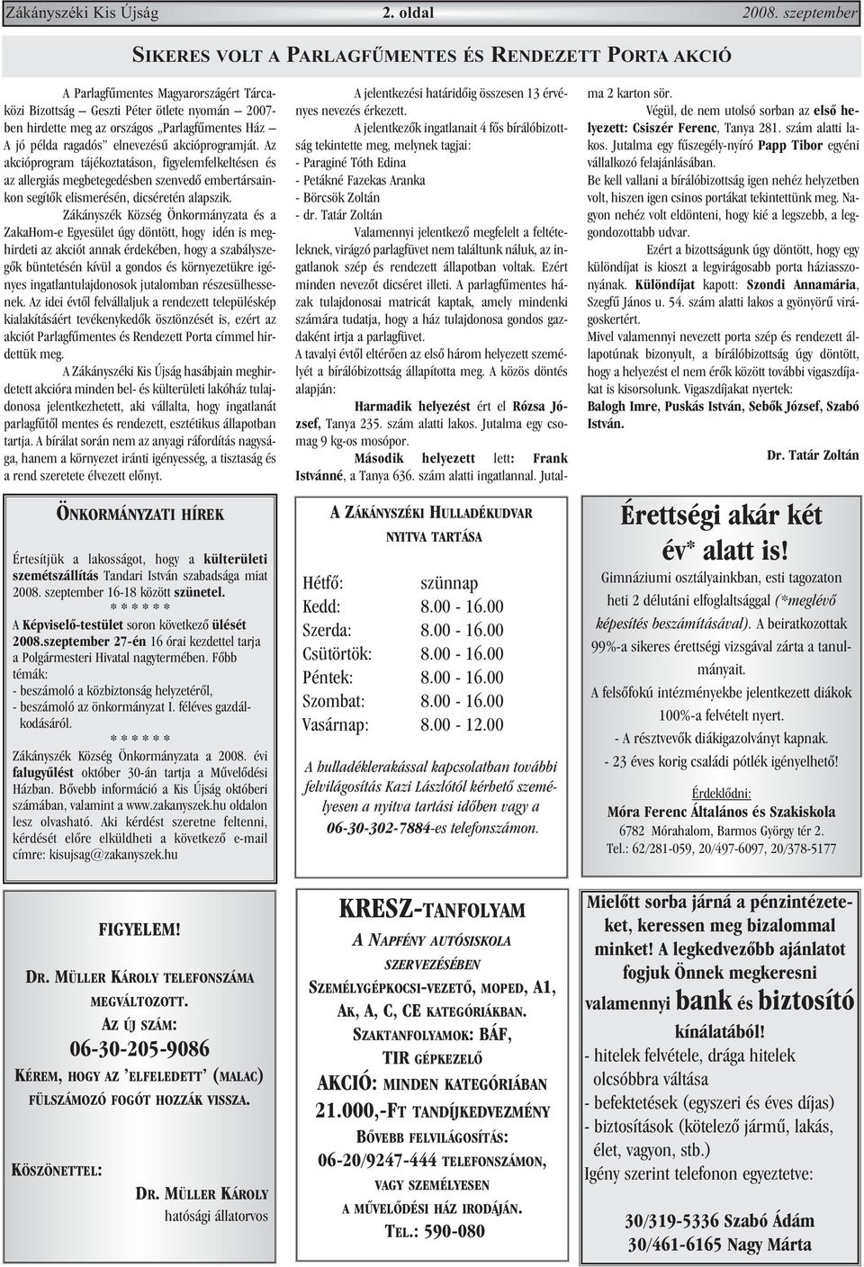 A jó példa ragadós elnevezésû akcióprogramját. Az akcióprogram tájékoztatáson, figyelemfelkeltésen és az allergiás megbetegedésben szenvedõ embertársainkon segítõk elismerésén, dicséretén alapszik.