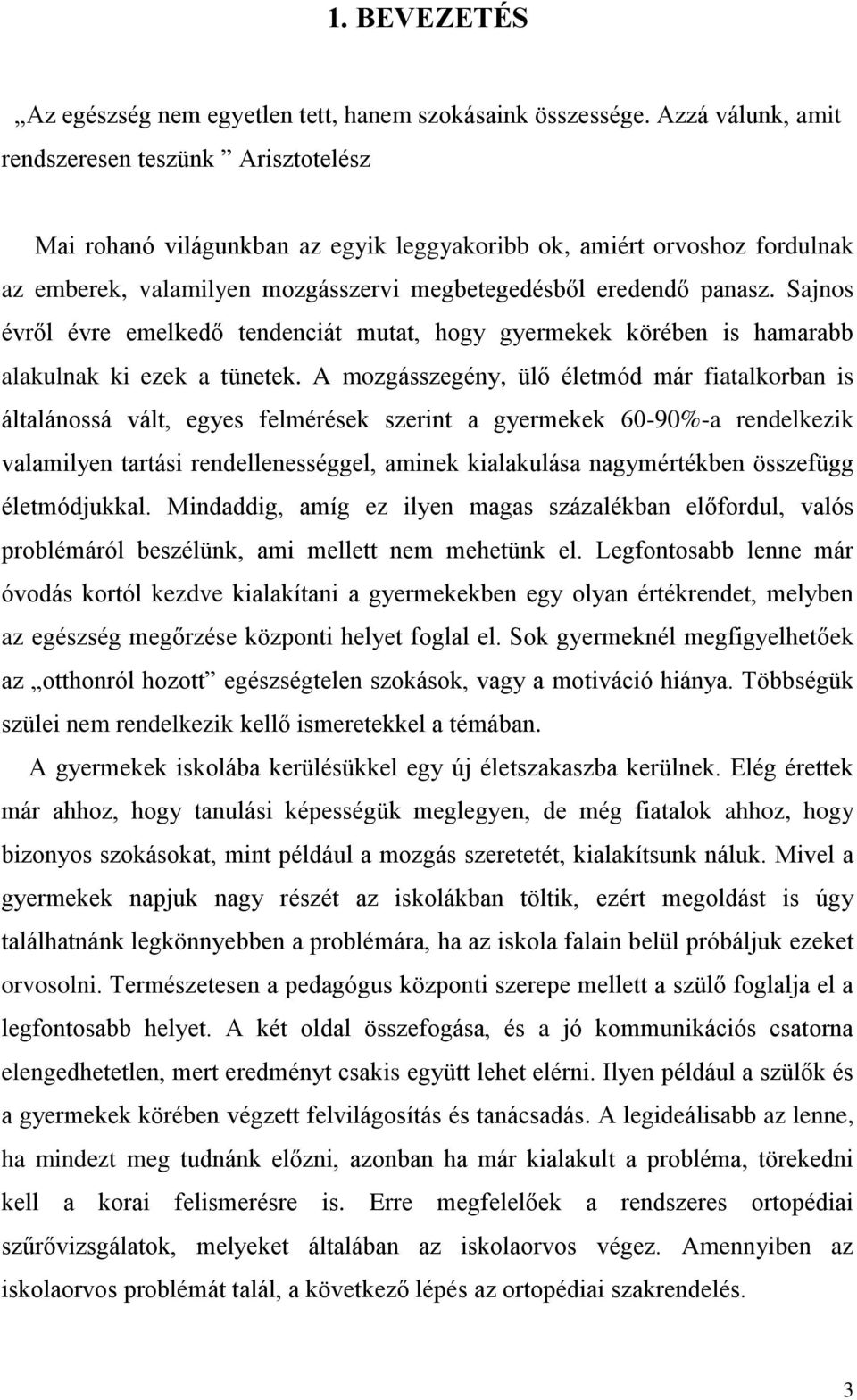 Sajnos évről évre emelkedő tendenciát mutat, hogy gyermekek körében is hamarabb alakulnak ki ezek a tünetek.