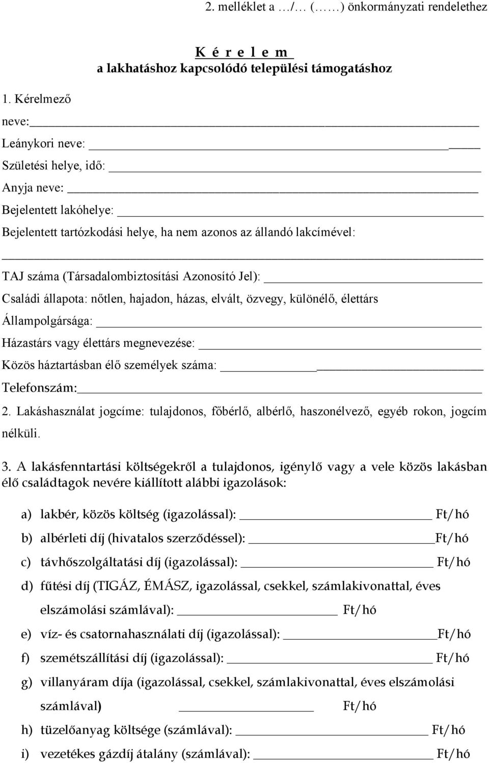 állandó lakcímével: TAJ száma (Társadalombiztosítási Azonosító Jel): Családi állapota: nőtlen, hajadon, házas, elvált, özvegy, különélő, élettárs Állampolgársága: Házastárs vagy élettárs megnevezése: