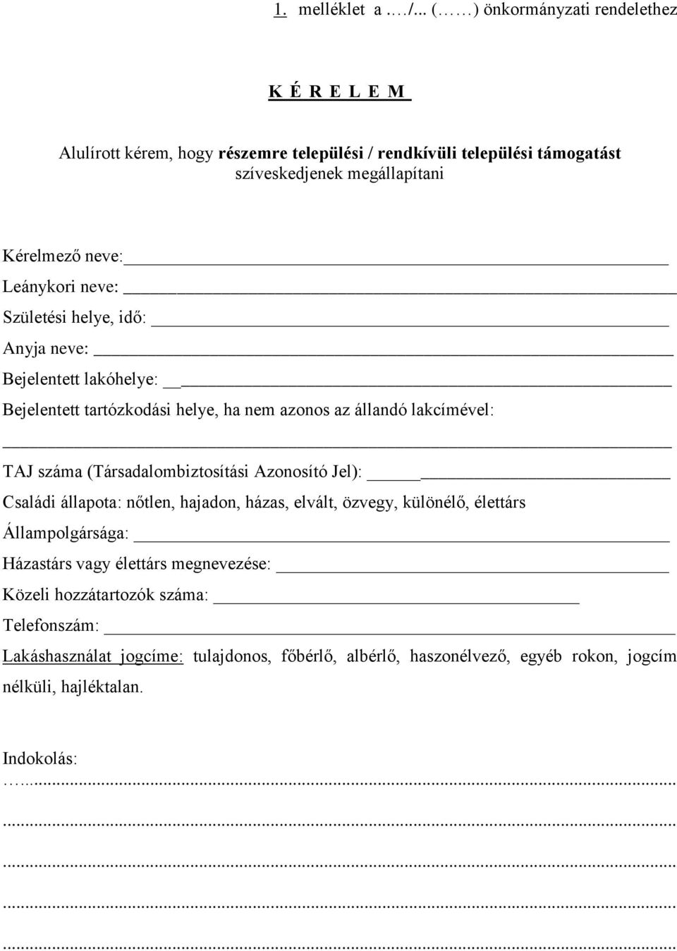 Leánykori neve: Születési helye, idő: Anyja neve: Bejelentett lakóhelye: Bejelentett tartózkodási helye, ha nem azonos az állandó lakcímével: TAJ száma