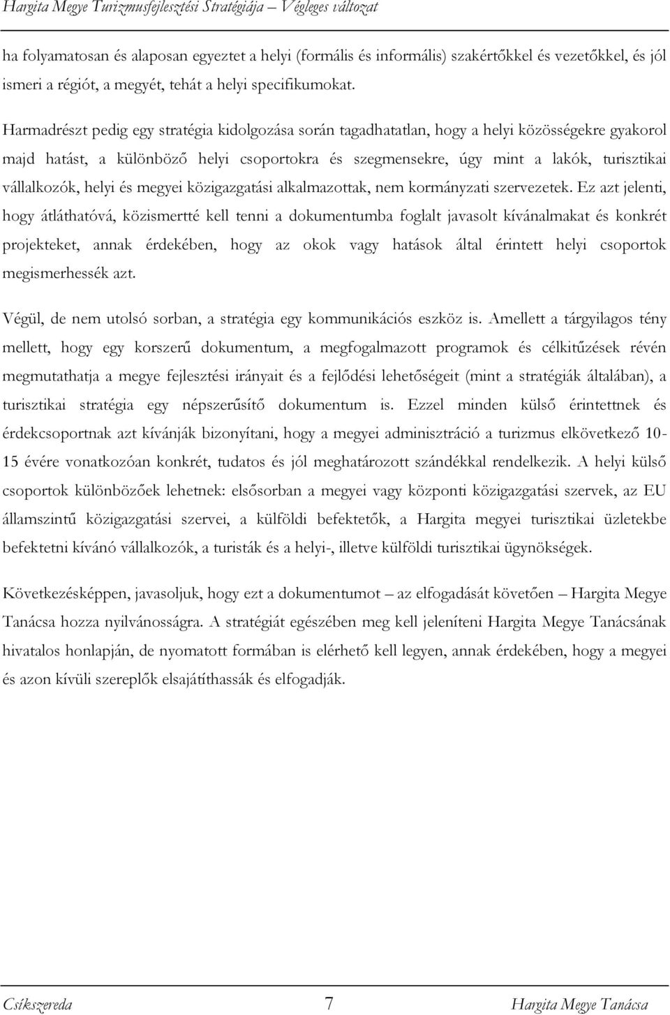 vállalkozók, helyi és megyei közigazgatási alkalmazottak, nem kormányzati szervezetek.