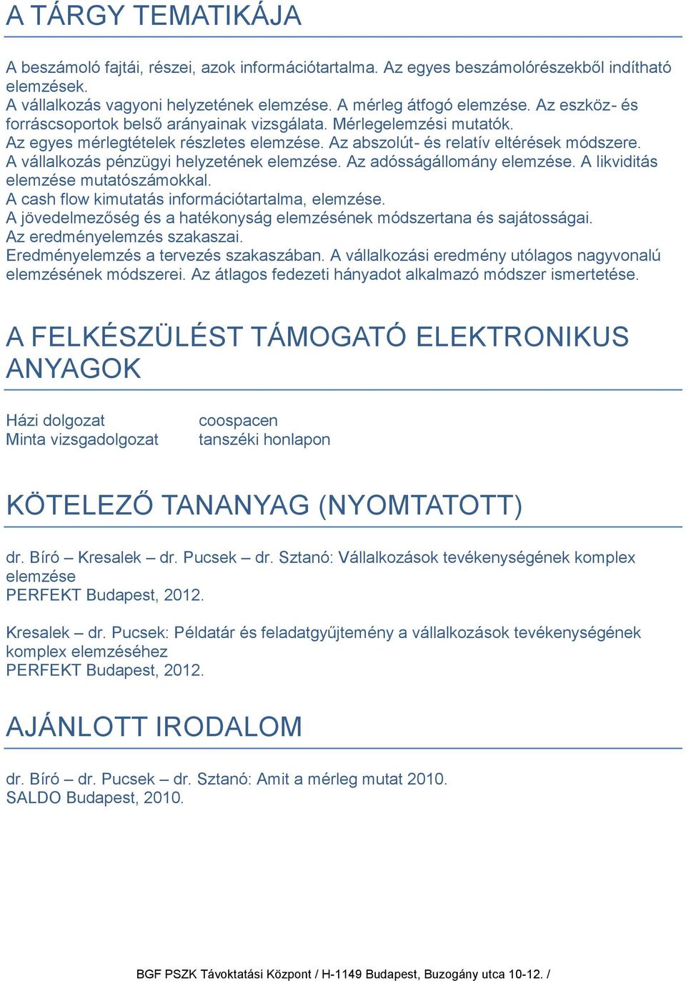 A vállalkozás pénzügyi helyzetének elemzése. Az adósságállomány elemzése. A likviditás elemzése mutatószámokkal. A cash flow kimutatás információtartalma, elemzése.