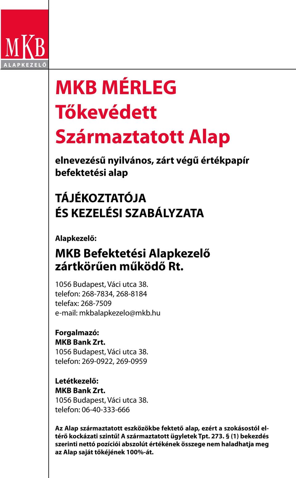 1056 Budapest, Váci utca 38. telefon: 269-0922, 269-0959 Letétkezelő: MKB Bank Zrt. 1056 Budapest, Váci utca 38.