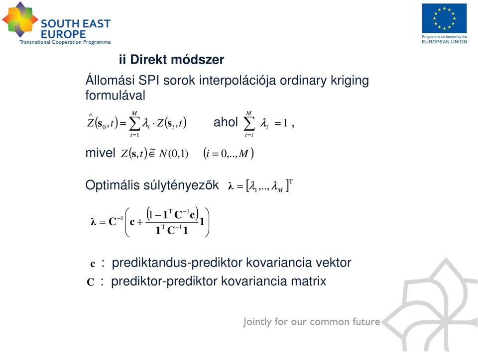 .,M ) λ, Optimális súlytényezık λ = [ λ λ ] T c + T 1 ( 1 C c) 1 1 λ = C T 1 1 C 1 1