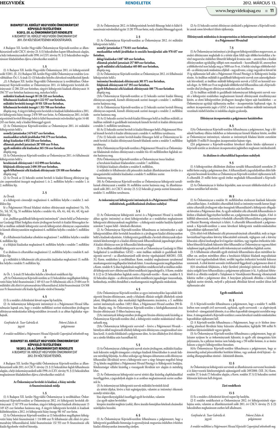 (1) bekezdésében kapott felhatalmazás alapján, a helyi önkormányzatokról szóló 1990. évi LXV. törvény 91. (1) bekezdésében meghatározott feladatkörében eljárva a következőket rendeli el: 1.