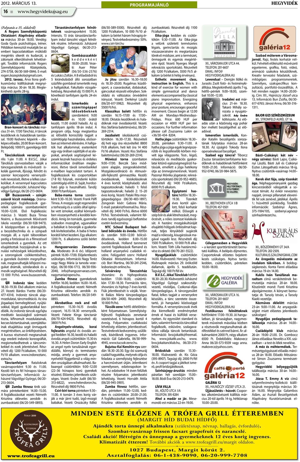 További információk: Rogers Személyközpontú Középiskola, 274-5758, 06/30-569-0846. E-mail: rogers.kozepiskola@gmail.com. 2012. tavasz.