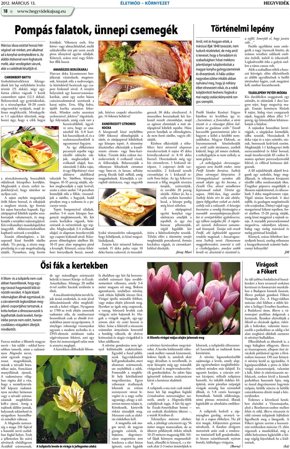 Camembert-batyu Szobahőmérsékleten felengedünk két lap mélyhűtött leveles tésztát (15 dekát), négy egyforma cikkre vágunk 1 kerek camembert sajtot (12,5 dekát).
