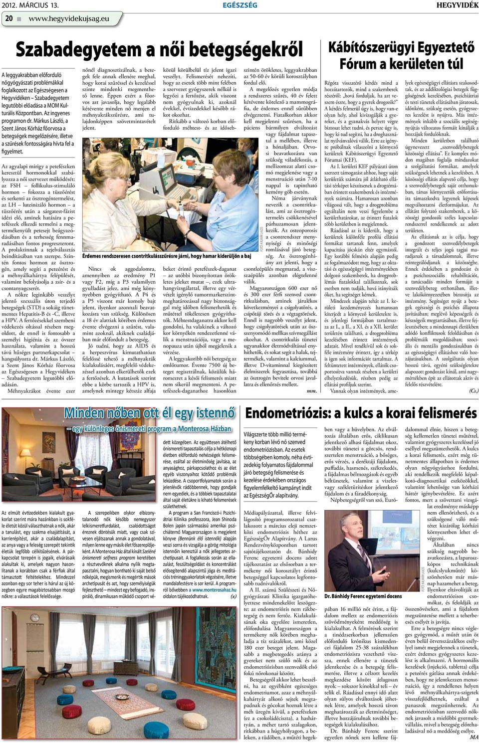 Az ingyenes programon dr. Márkus László, a Szent János Kórház főorvosa a betegségek megelőzésére, illetve a szűrések fontosságára hívta fel a figyelmet.