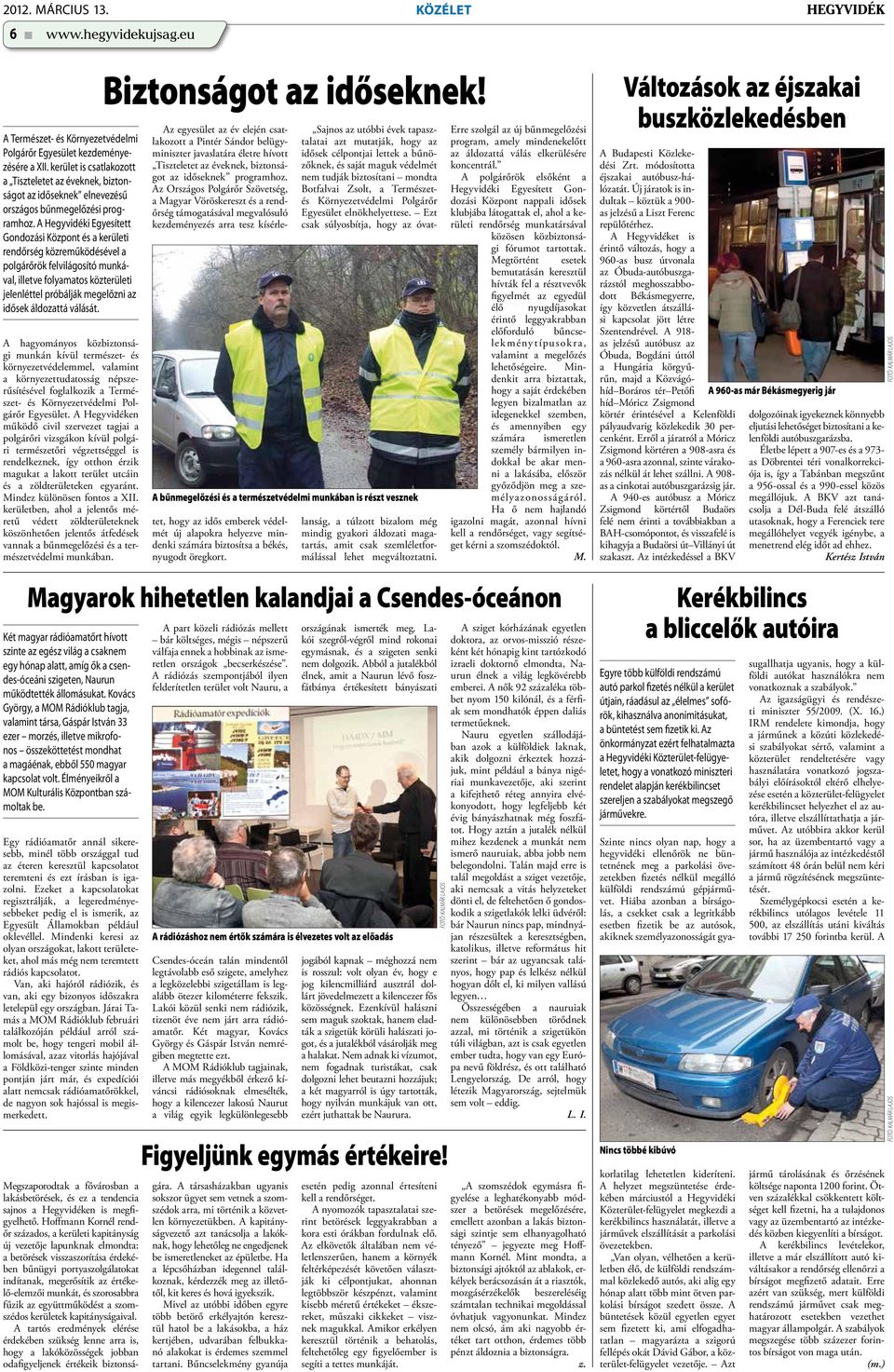 A Hegyvidéki Egyesített Gondozási Központ és a kerületi rendőrség közreműködésével a polgárőrök felvilágosító munkával, illetve folyamatos közterületi jelenléttel próbálják megelőzni az idősek