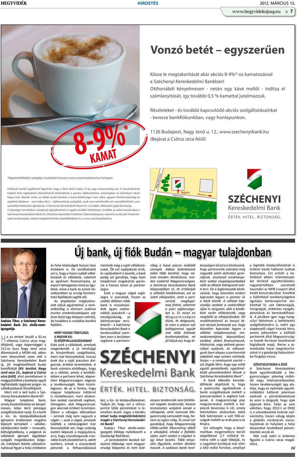 Részleteket - és további kapcsolódó akciós szolgáltatásainkat - keresse bankfiókunkban, vagy honlapunkon. 1126 Budapest, Nagy Jenő u. 12., www.szechenyibank.