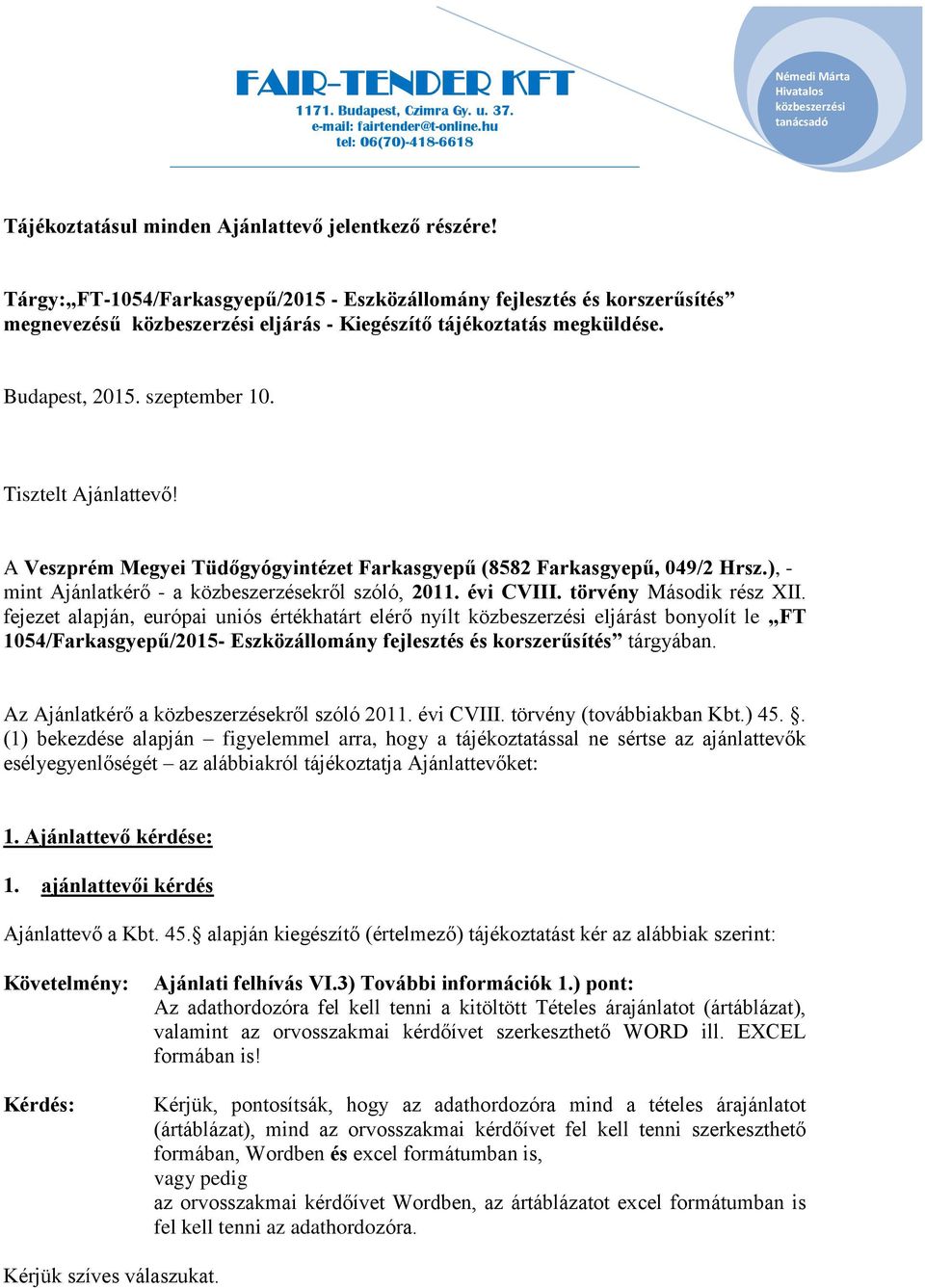 törvény Második rész XII. fejezet alapján, európai uniós értékhatárt elérő nyílt eljárást bonyolít le FT 1054/Farkasgyepű/2015- Eszközállomány fejlesztés és korszerűsítés tárgyában.