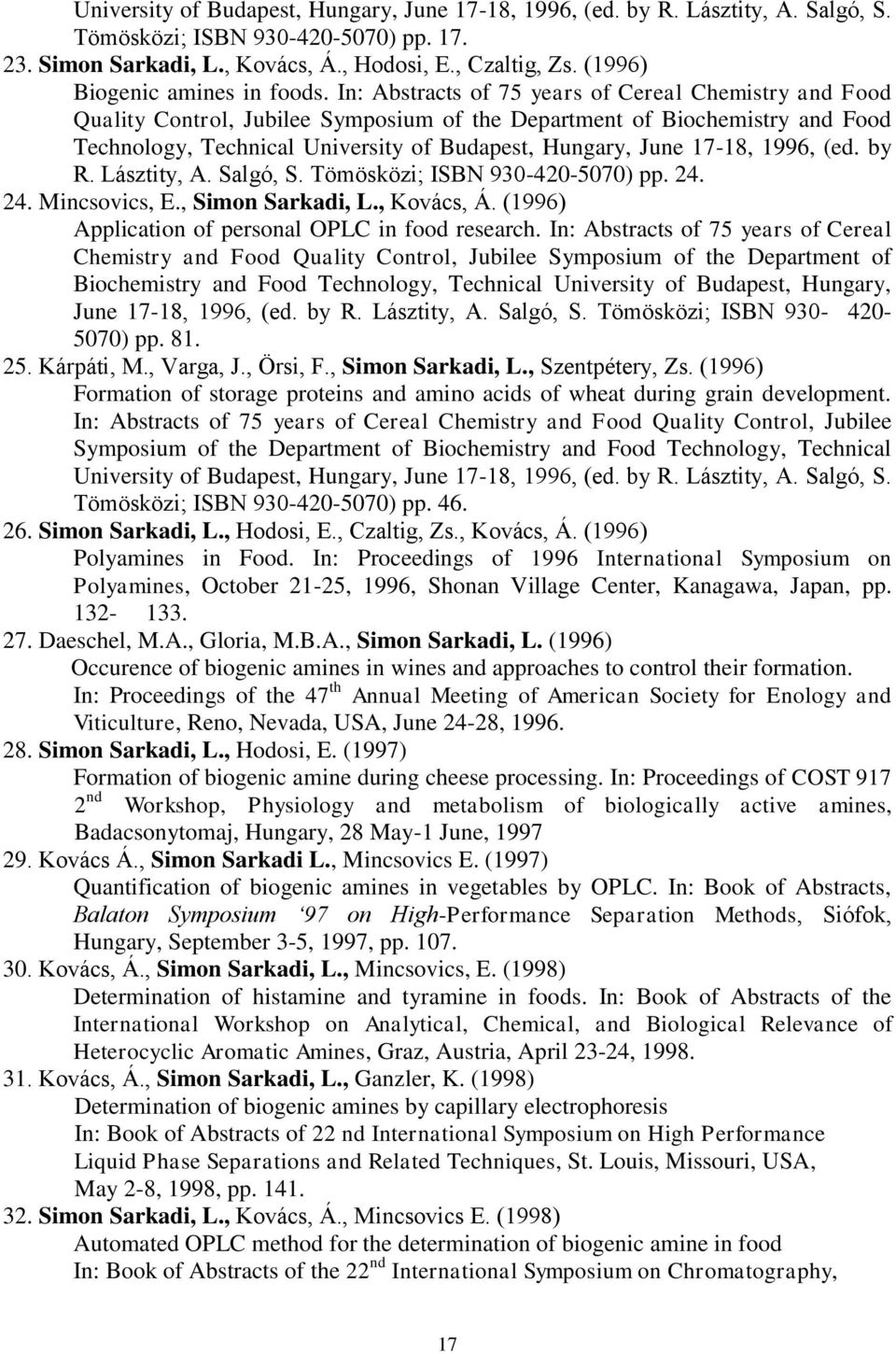 In: Abstracts of 75 years of Cereal Chemistry and Food Quality Control, Jubilee Symposium of the Department of Biochemistry and Food Technology, Technical University of Budapest, Hungary, June 17-18,