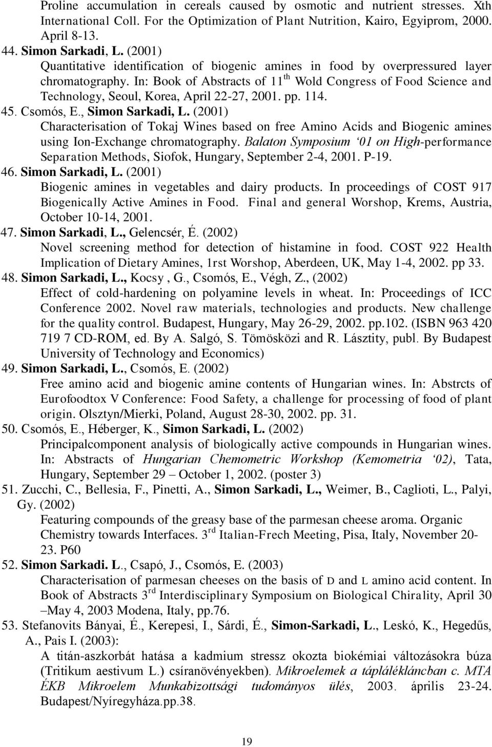 In: Book of Abstracts of 11 th Wold Congress of Food Science and Technology, Seoul, Korea, April 22-27, 2001. pp. 114. 45. Csomós, E., Simon Sarkadi, L.