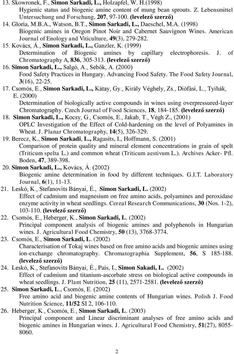 American Journal of Enology and Viticulture, 49(3), 279-282. 15. Kovács, Á., Simon Sarkadi, L., Ganzler, K. (1999) Determination of Biogenic amines by capillary electrophoresis. J. of Chromatography A, 836, 305-313.